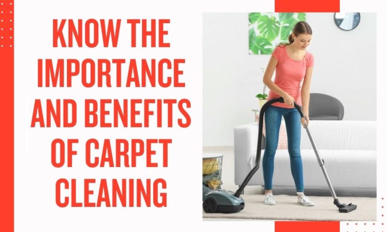 Know the Importance and Benefits of Carpet Cleaning